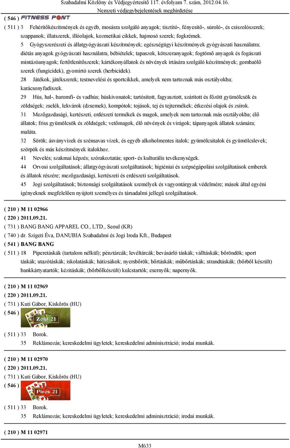 fogászati mintázóanyagok; fertőtlenítőszerek; kártékonyállatok és növények irtására szolgáló készítmények; gombaölő szerek (fungicidek), gyomirtó szerek (herbicidek).