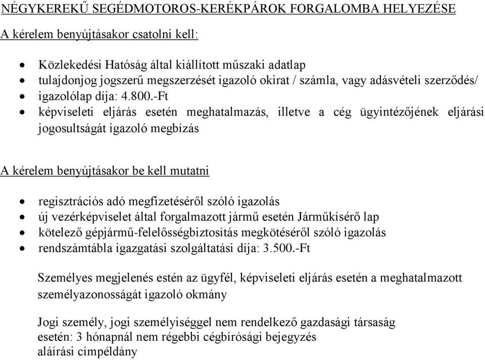 -Ft képviseleti eljárás esetén meghatalmazás, illetve a cég ügyintézőjének eljárási A kérelem benyújtásakor be kell mutatni regisztrációs adó