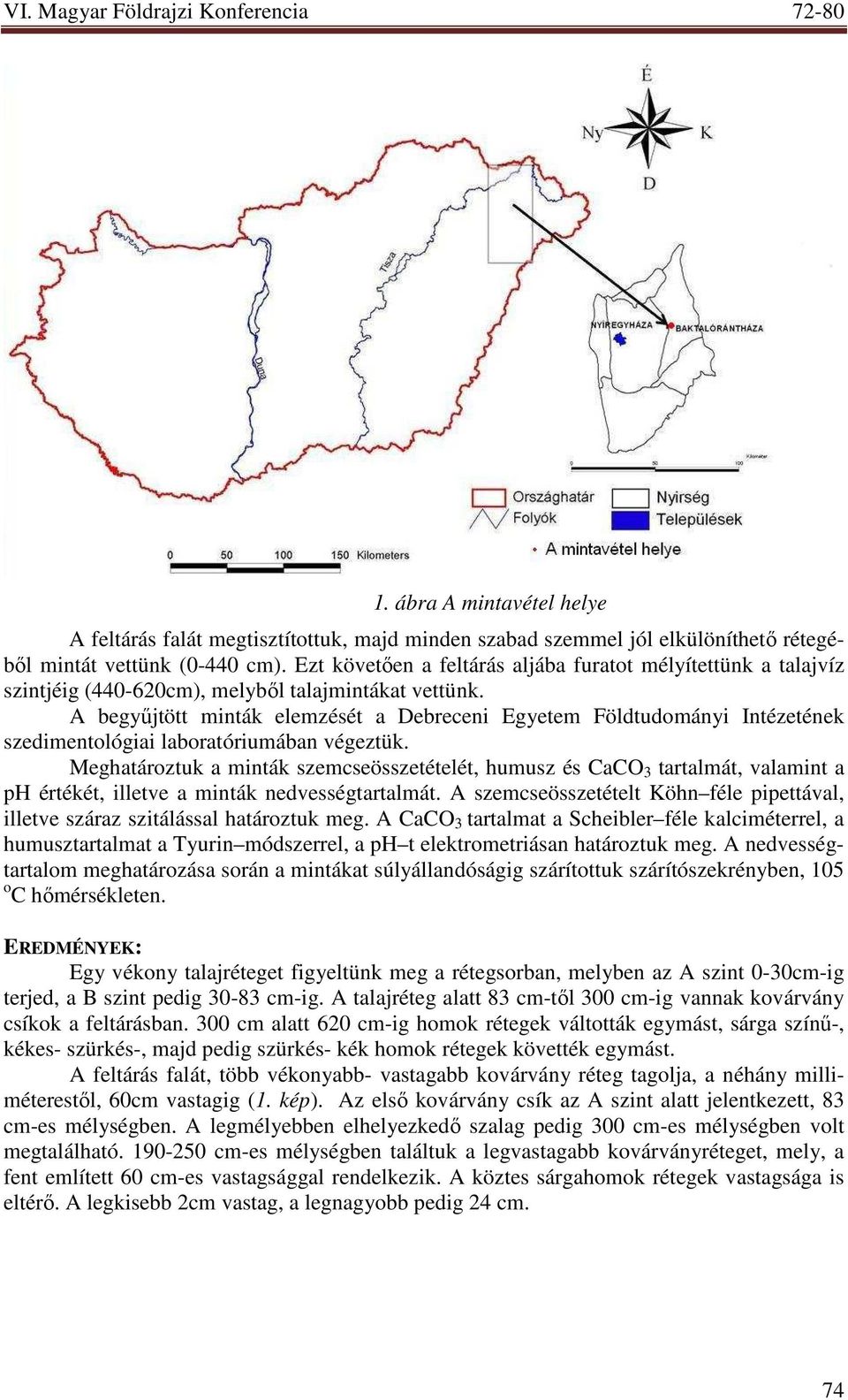 A begyőjtött minták elemzését a Debreceni Egyetem Földtudományi Intézetének szedimentológiai laboratóriumában végeztük.