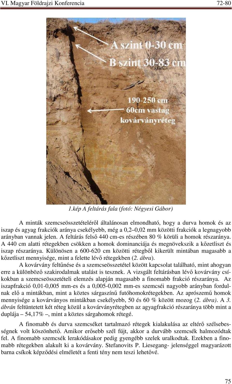 A 440 cm alatti rétegekben csökken a homok dominanciája és megnövekszik a kızetliszt és iszap részaránya.