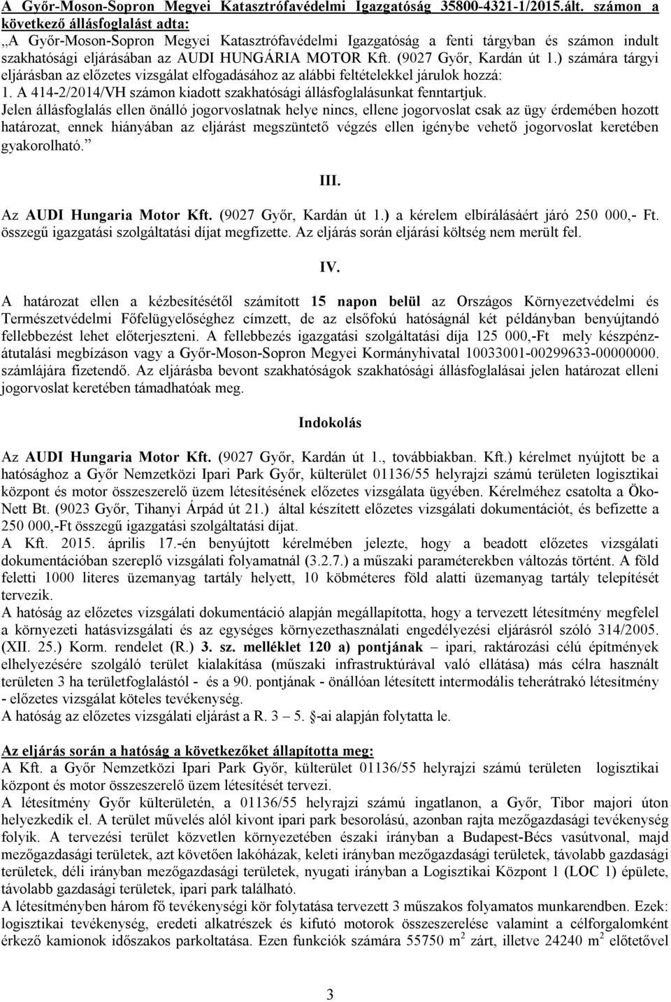 (9027 Győr, Kardán út 1.) számára tárgyi eljárásban az előzetes vizsgálat elfogadásához az alábbi feltételekkel járulok hozzá: 1.