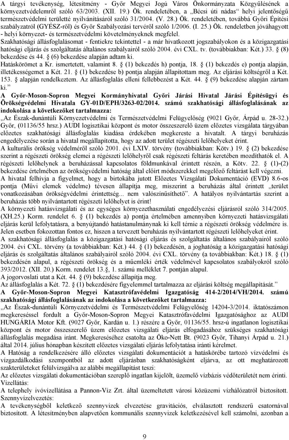 rendeletében, továbbá Győri Építési szabályzatról (GYÉSZ-ről) és Győr Szabályozási tervéről szóló 1/2006. (I. 25.) Ök.