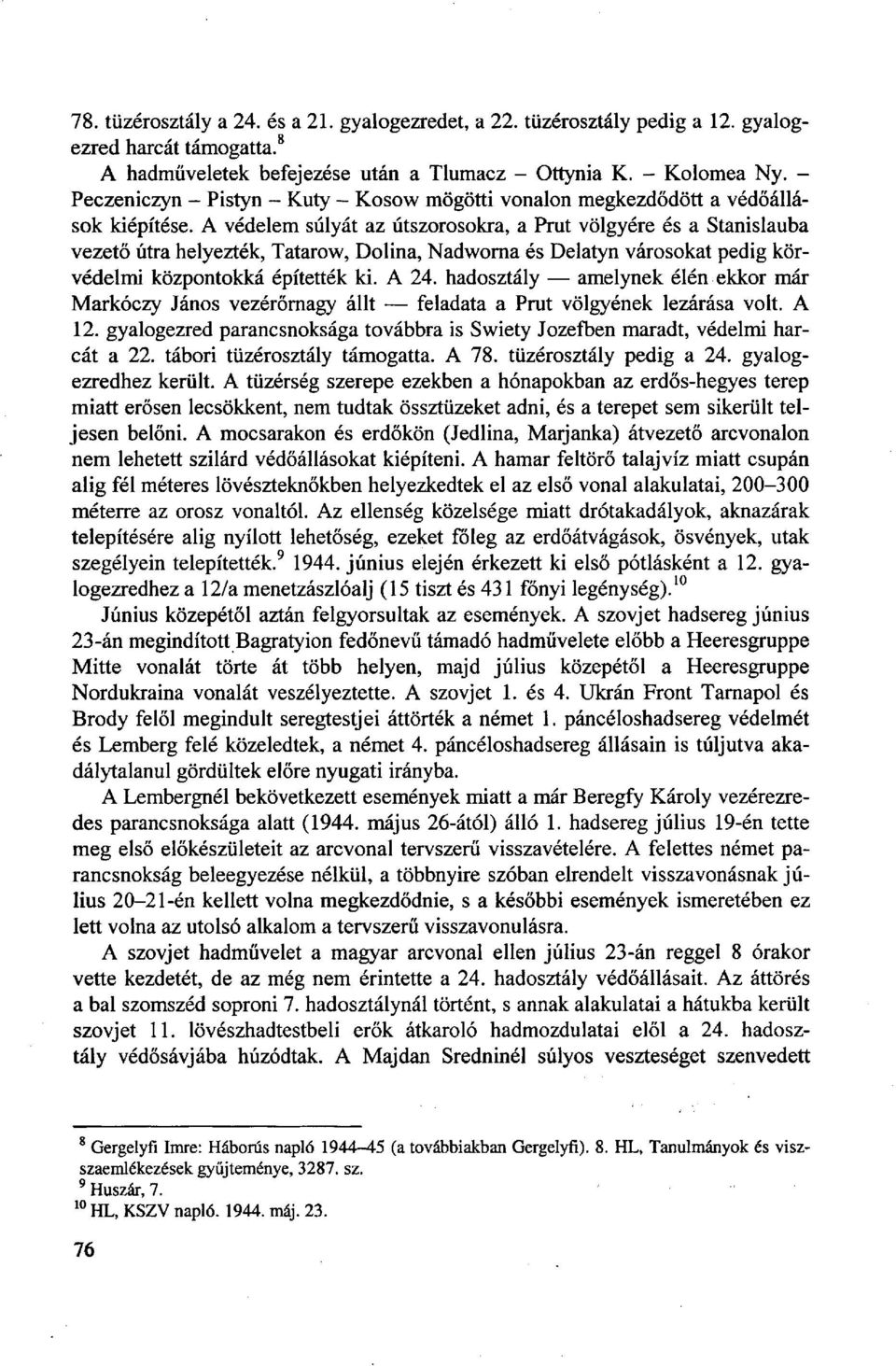 A védelem súlyát az útszorosokra, a Prut völgyére és a Stanislauba vezető útra helyezték, Tatarow, Dolina, Nadworna és Delatyn városokat pedig körvédelmi központokká építették ki. A 24.