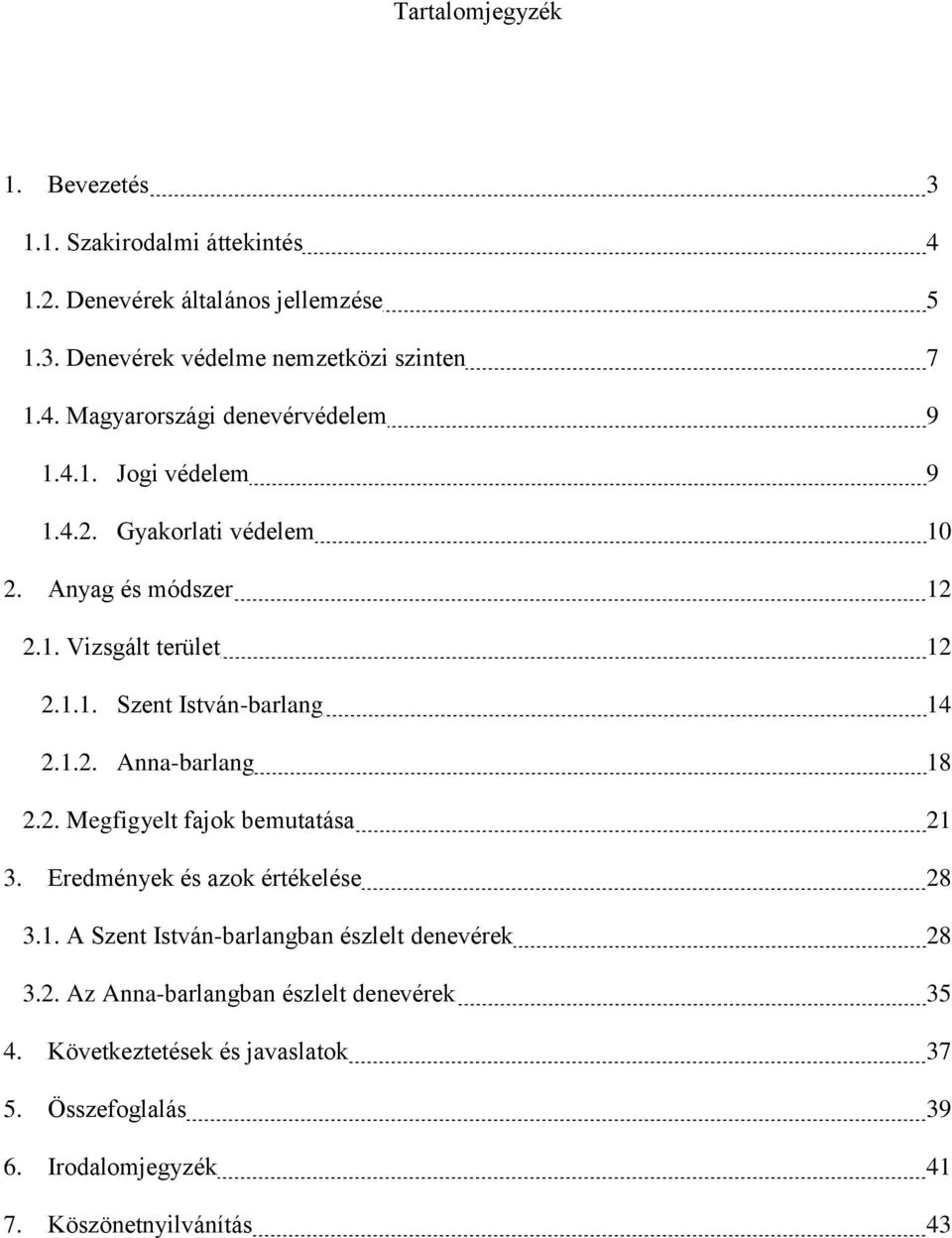 2. Megfigyelt fajok bemutatása 21 3. Eredmények és azok értékelése 28 3.1. A Szent István-barlangban észlelt denevérek 28 3.2. Az Anna-barlangban észlelt denevérek 35 4.