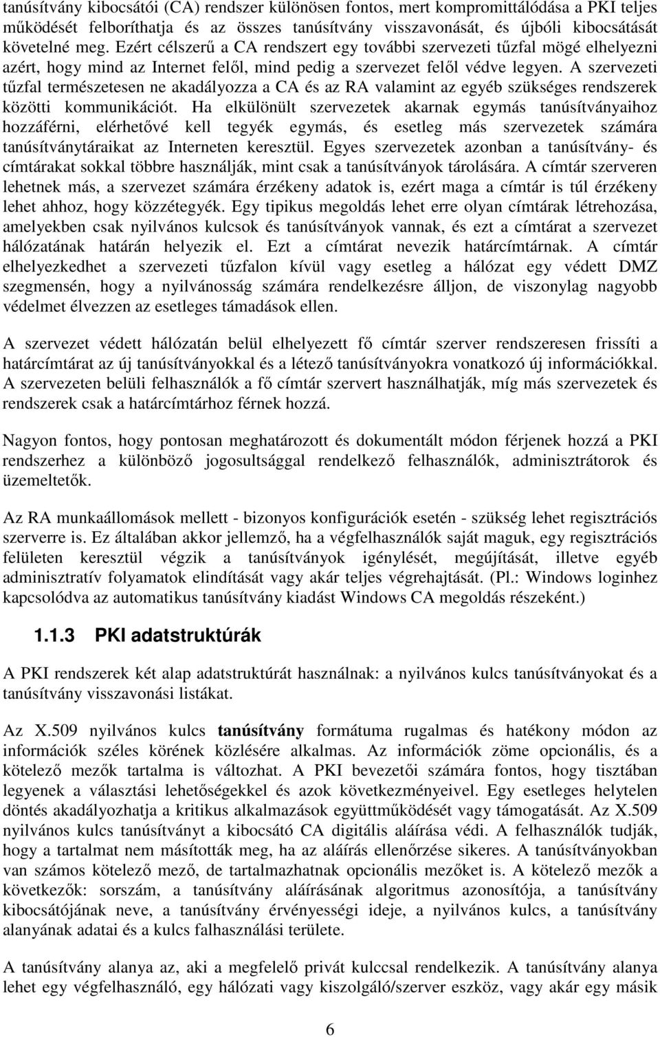 A szervezeti tőzfal természetesen ne akadályozza a CA és az RA valamint az egyéb szükséges rendszerek közötti kommunikációt.