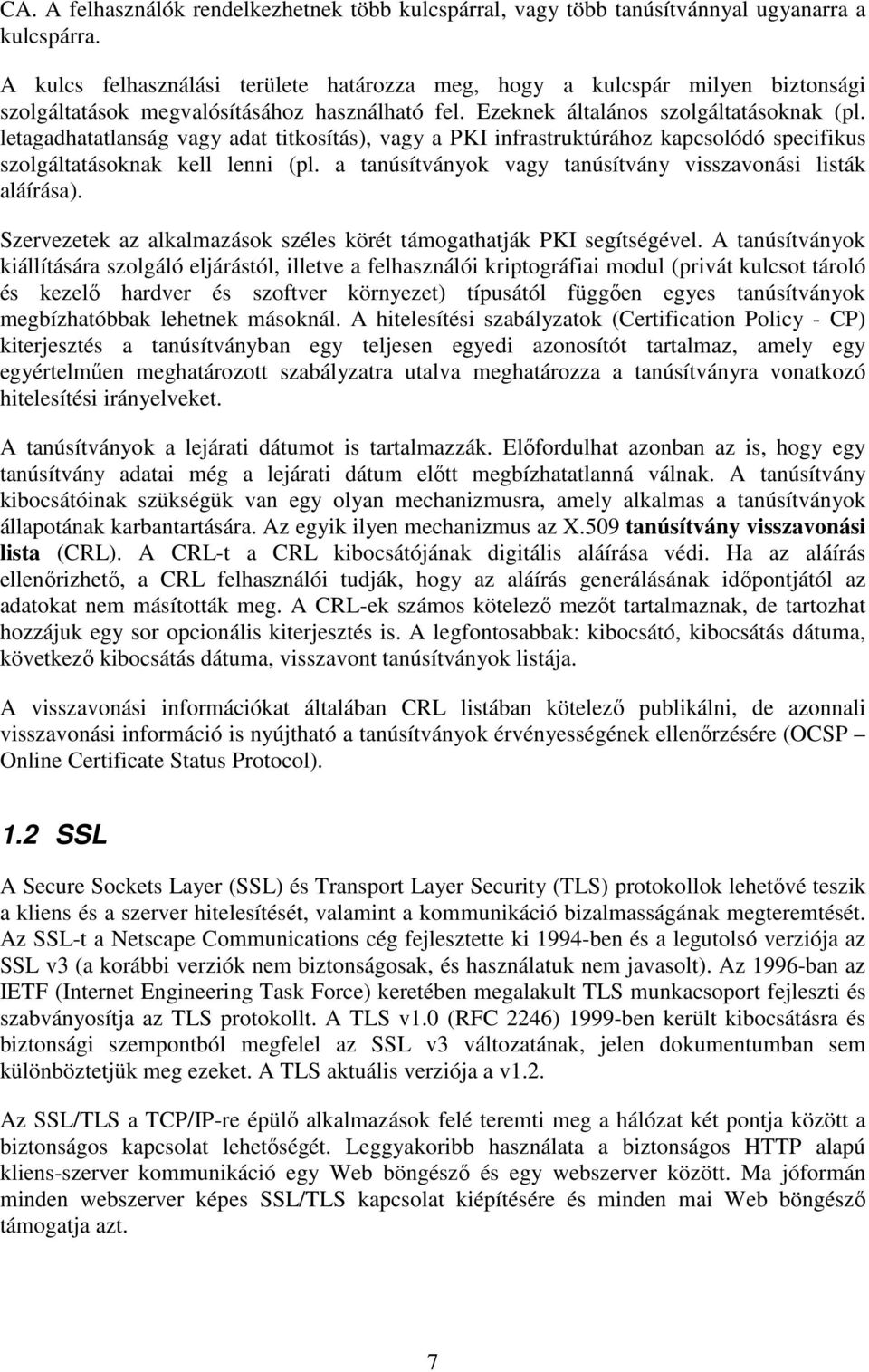 letagadhatatlanság vagy adat titkosítás), vagy a PKI infrastruktúrához kapcsolódó specifikus szolgáltatásoknak kell lenni (pl. a tanúsítványok vagy tanúsítvány visszavonási listák aláírása).