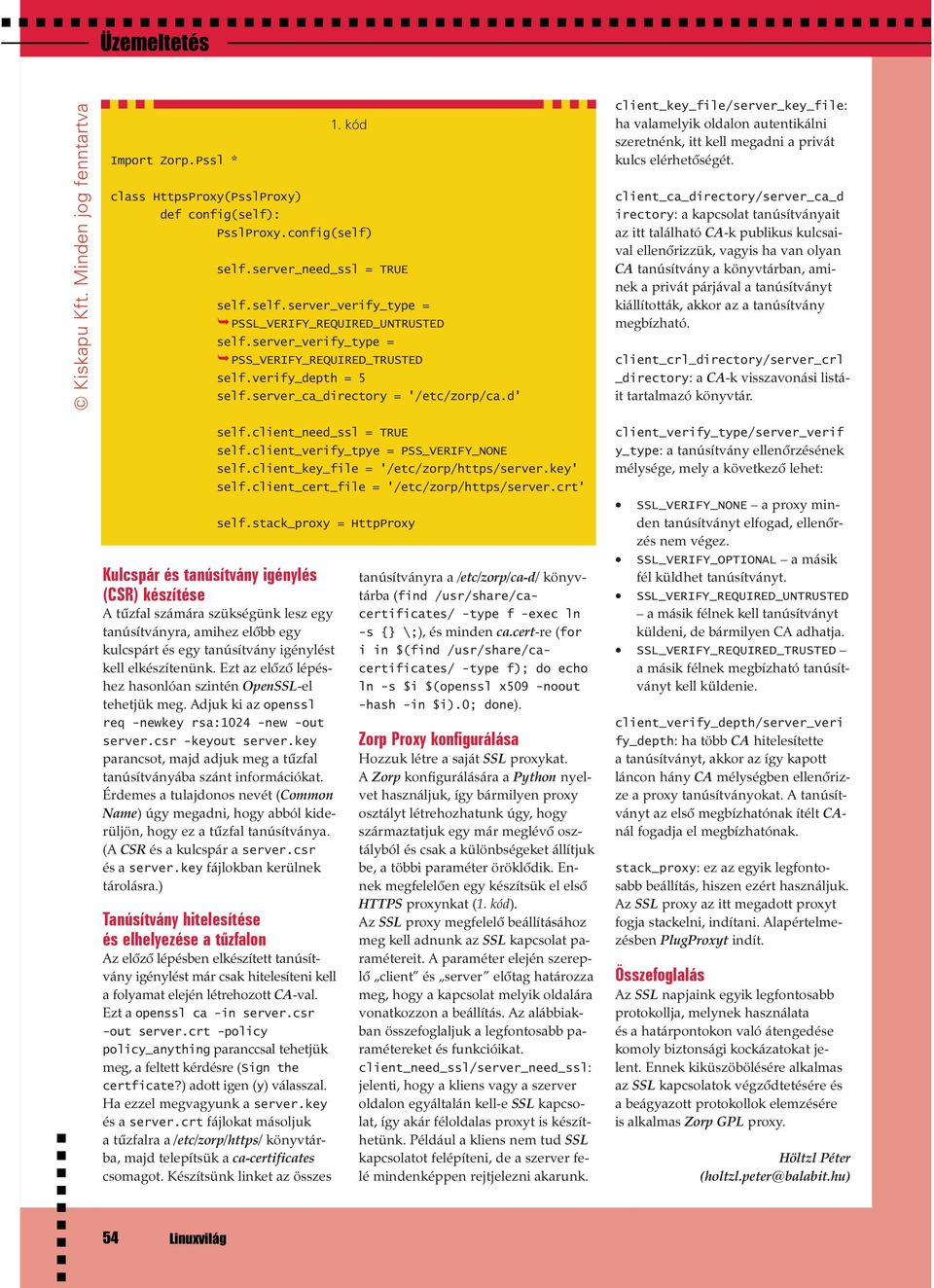 igénylést kell elkészítenünk. Ezt az elõzõ lépéshez hasonlóan szintén OpenSSL-el tehetjük meg. Adjuk ki az openssl req-newkeyrsa:1024-new-out server.csr-keyoutserver.