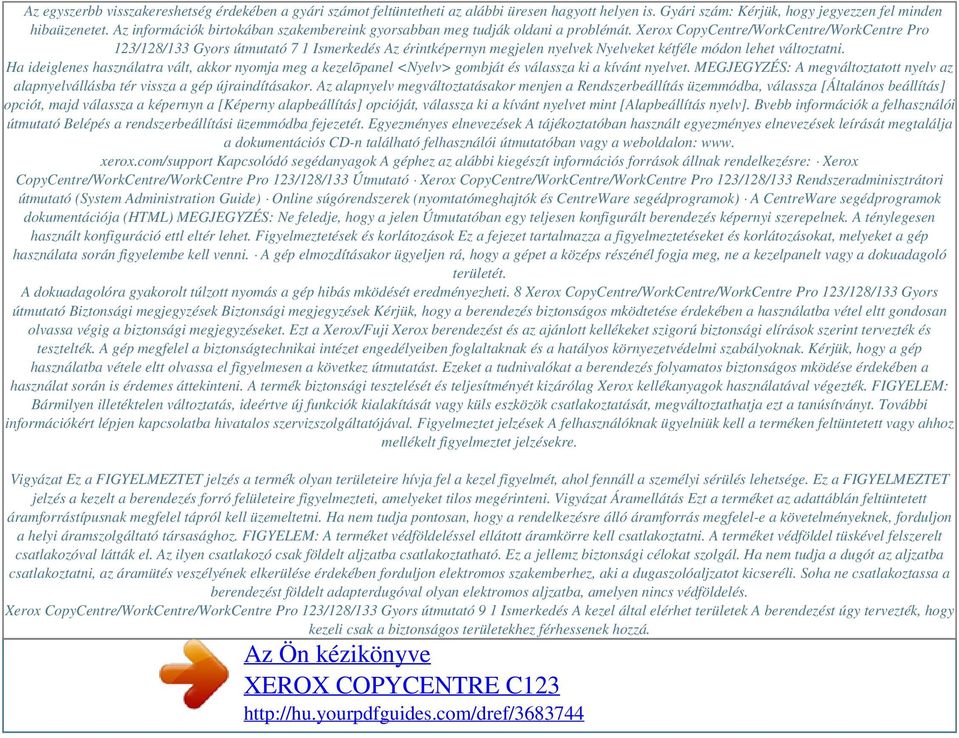 Xerox CopyCentre/WorkCentre/WorkCentre Pro 123/128/133 Gyors útmutató 7 1 Ismerkedés Az érintképernyn megjelen nyelvek Nyelveket kétféle módon lehet változtatni.