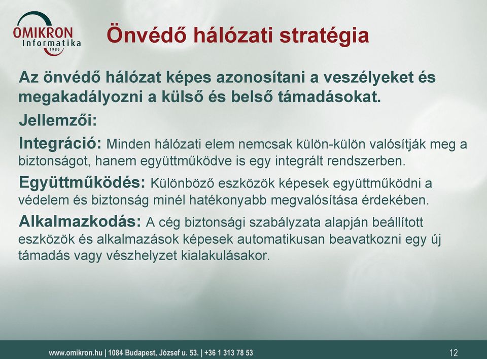 rendszerben. Együttműködés: Különböző eszközök képesek együttműködni a védelem és biztonság minél hatékonyabb megvalósítása érdekében.