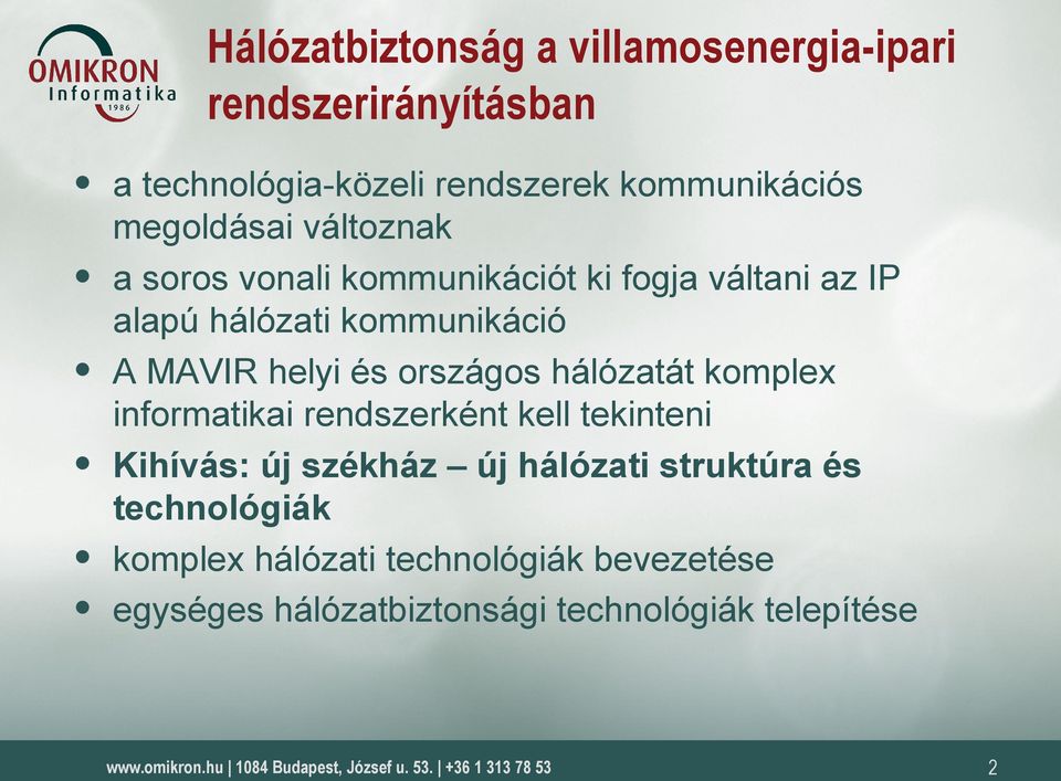 helyi és országos hálózatát komplex informatikai rendszerként kell tekinteni Kihívás: új székház új hálózati