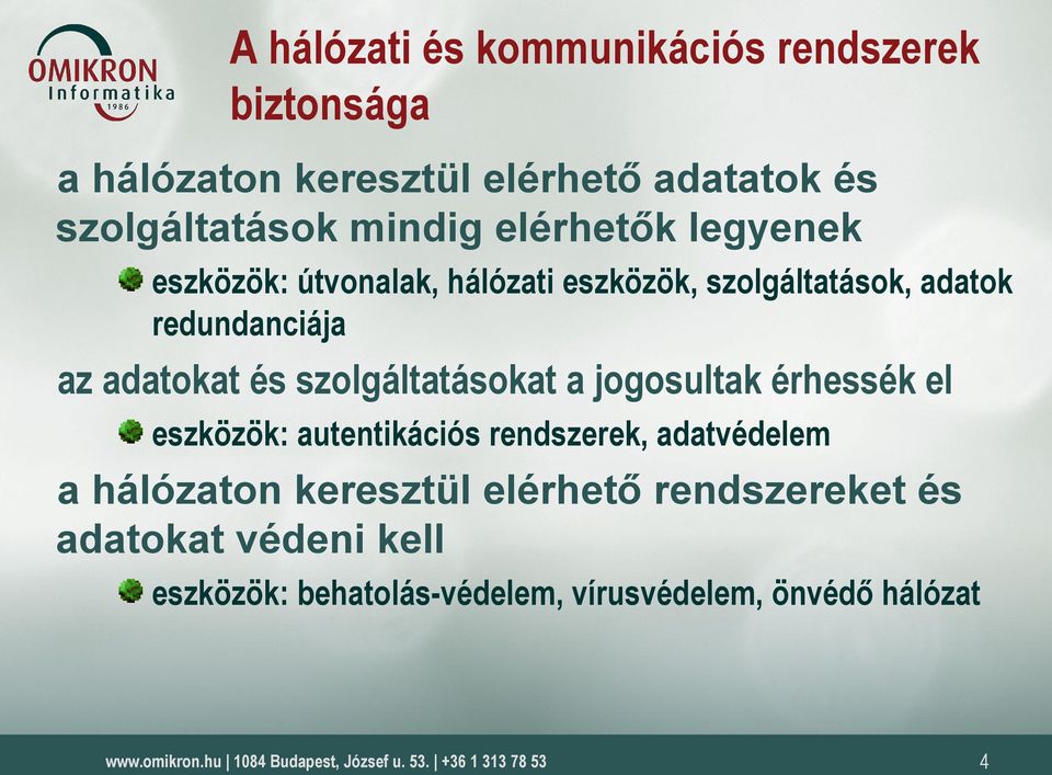 adatokat és szolgáltatásokat a jogosultak érhessék el eszközök: autentikációs rendszerek, adatvédelem a