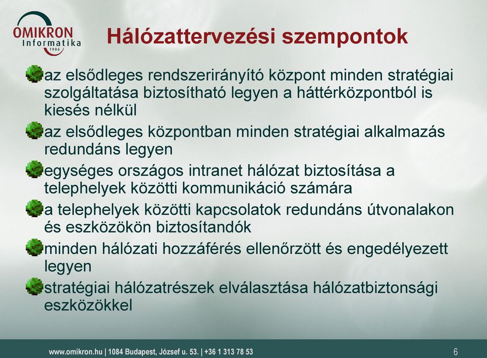 hálózat biztosítása a telephelyek közötti kommunikáció számára a telephelyek közötti kapcsolatok redundáns útvonalakon és eszközökön