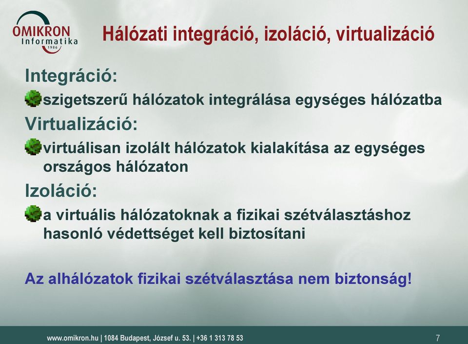 az egységes országos hálózaton Izoláció: a virtuális hálózatoknak a fizikai