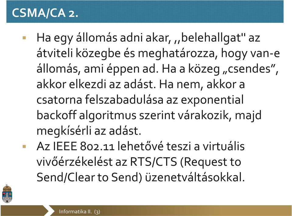 ami éppen ad. Ha a közeg csendes, akkor elkezdi az adást.