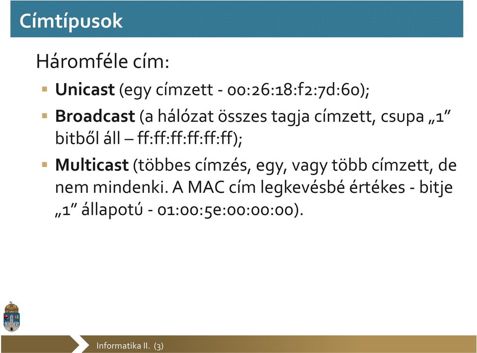 ff:ff:ff:ff:ff:ff); Multicast(többes címzés, egy, vagy több címzett,