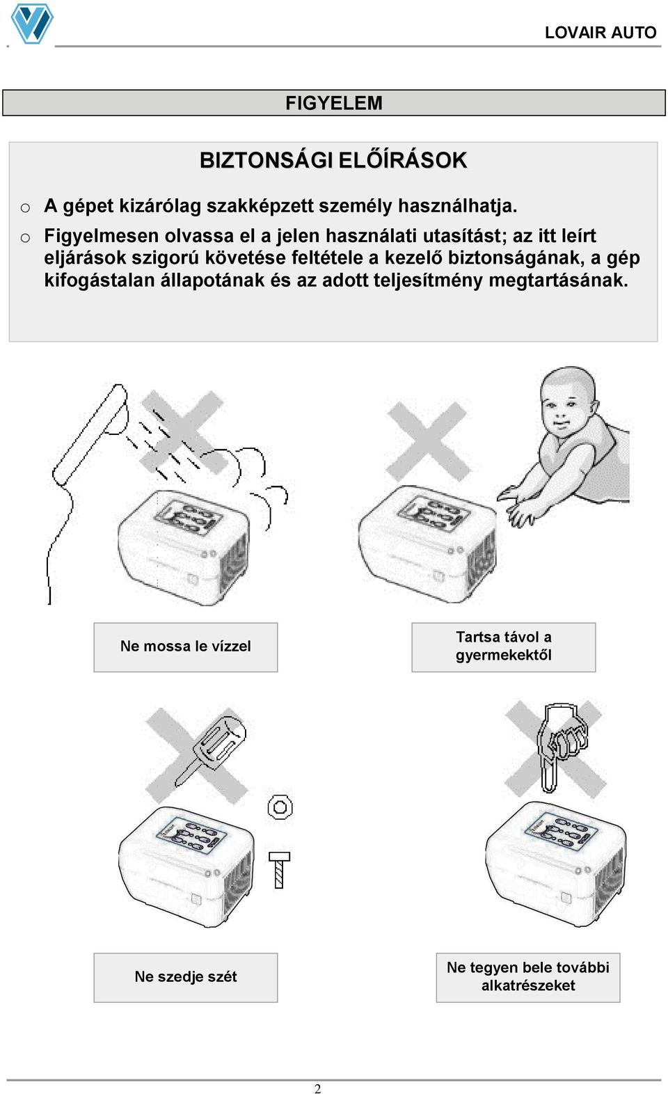 követése feltétele a kezelő biztonságának, a gép kifogástalan állapotának és az adott