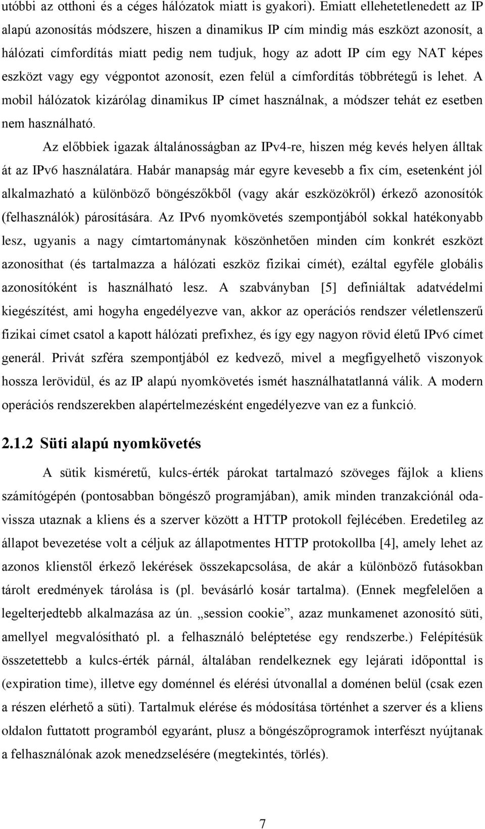 eszközt vagy egy végpontot azonosít, ezen felül a címfordítás többrétegű is lehet. A mobil hálózatok kizárólag dinamikus IP címet használnak, a módszer tehát ez esetben nem használható.