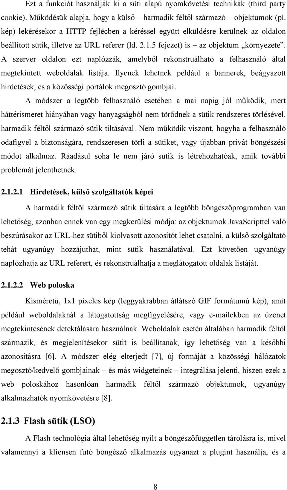 A szerver oldalon ezt naplózzák, amelyből rekonstruálható a felhasználó által megtekintett weboldalak listája.