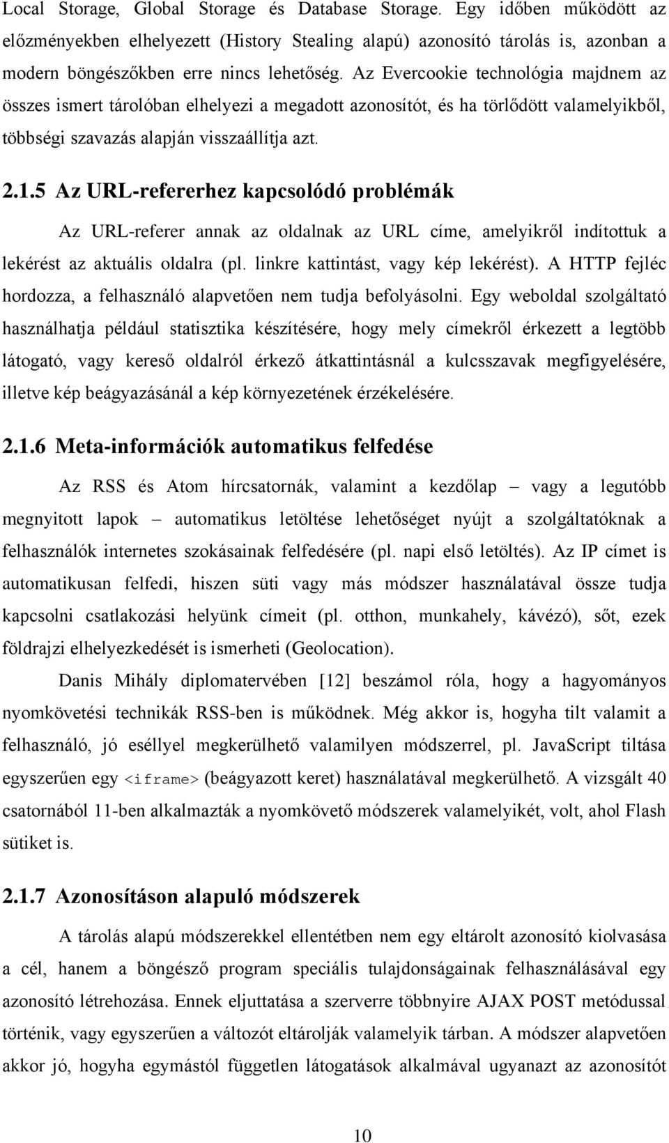 5 Az URL-refererhez kapcsolódó problémák Az URL-referer annak az oldalnak az URL címe, amelyikről indítottuk a lekérést az aktuális oldalra (pl. linkre kattintást, vagy kép lekérést).
