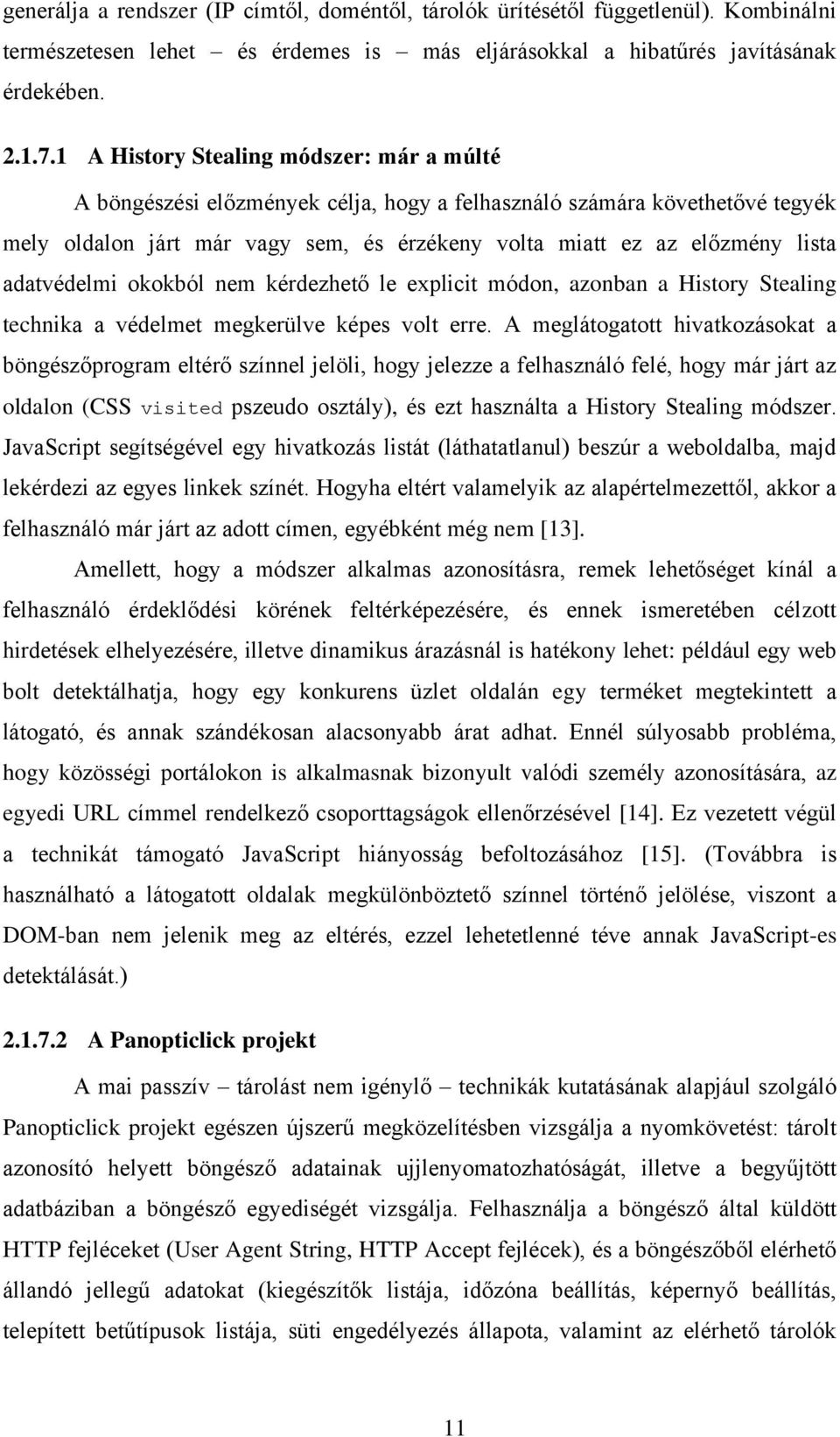 adatvédelmi okokból nem kérdezhető le explicit módon, azonban a History Stealing technika a védelmet megkerülve képes volt erre.