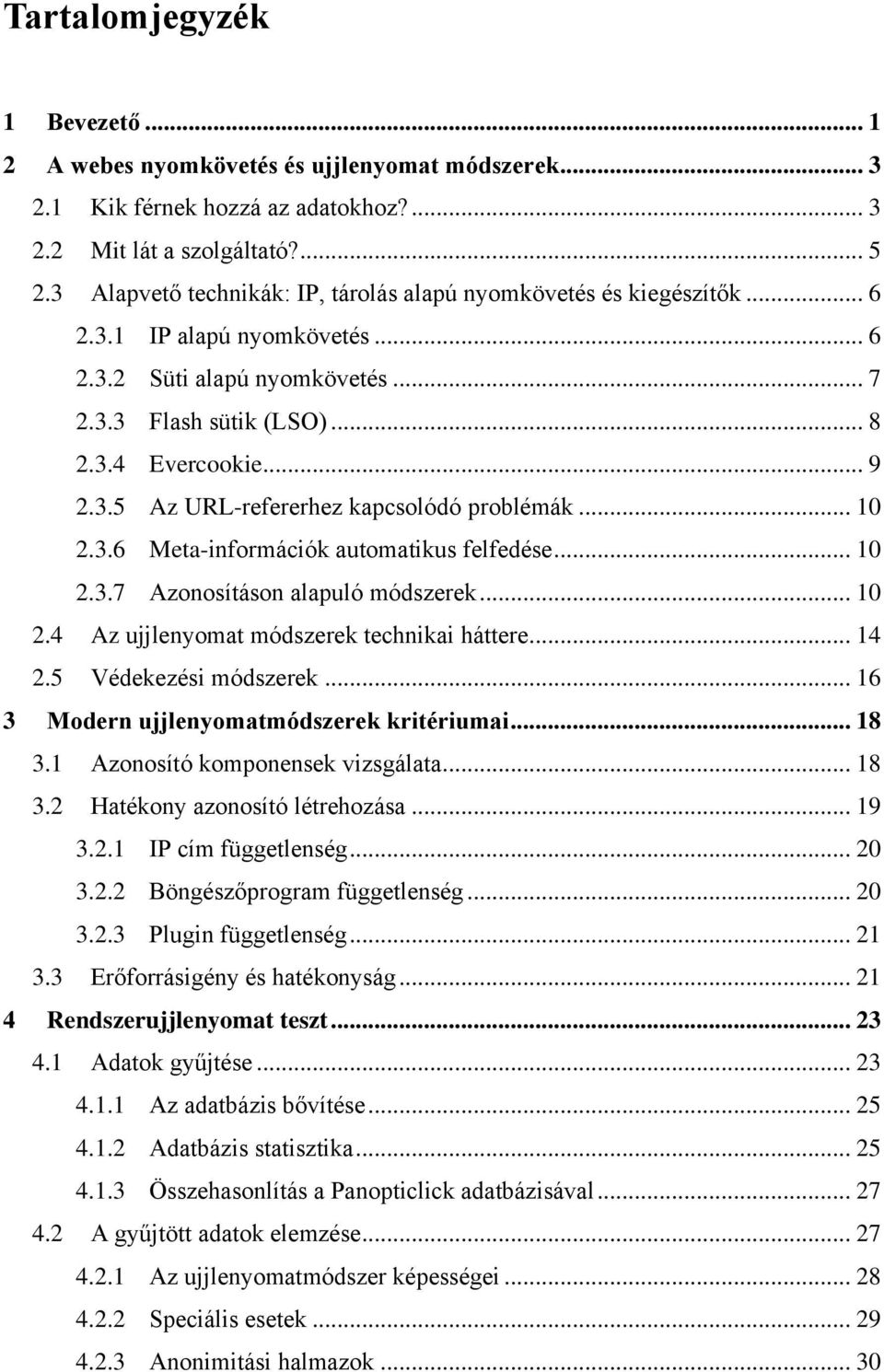 .. 10 2.3.6 Meta-információk automatikus felfedése... 10 2.3.7 Azonosításon alapuló módszerek... 10 2.4 Az ujjlenyomat módszerek technikai háttere... 14 2.5 Védekezési módszerek.