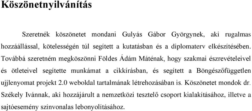 Továbbá szeretném megköszönni Földes Ádám Máténak, hogy szakmai észrevételeivel és ötleteivel segítette munkámat a cikkírásban, és