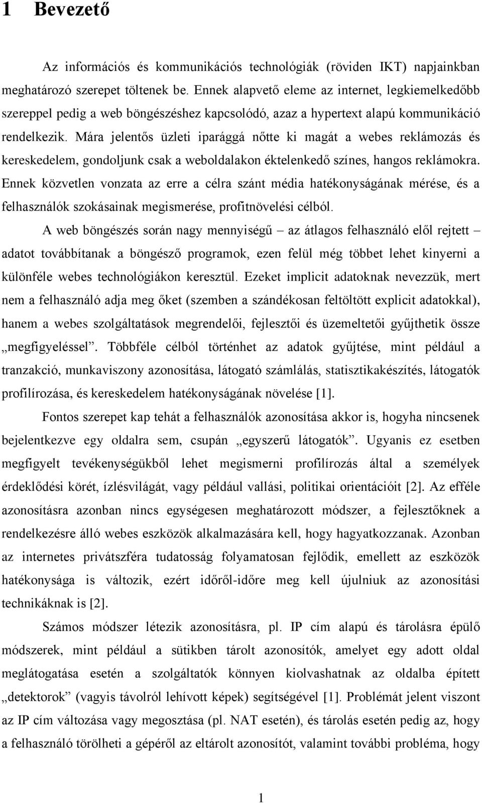 Mára jelentős üzleti iparággá nőtte ki magát a webes reklámozás és kereskedelem, gondoljunk csak a weboldalakon éktelenkedő színes, hangos reklámokra.