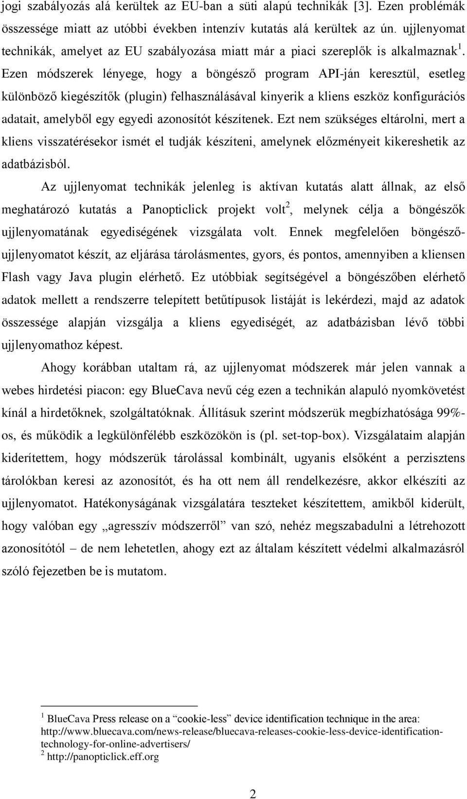 Ezen módszerek lényege, hogy a böngésző program API-ján keresztül, esetleg különböző kiegészítők (plugin) felhasználásával kinyerik a kliens eszköz konfigurációs adatait, amelyből egy egyedi