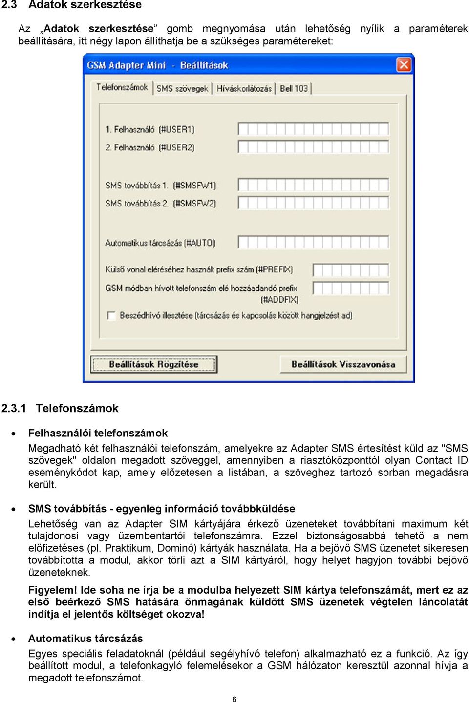 ID eseménykódot kap, amely előzetesen a listában, a szöveghez tartozó sorban megadásra került.