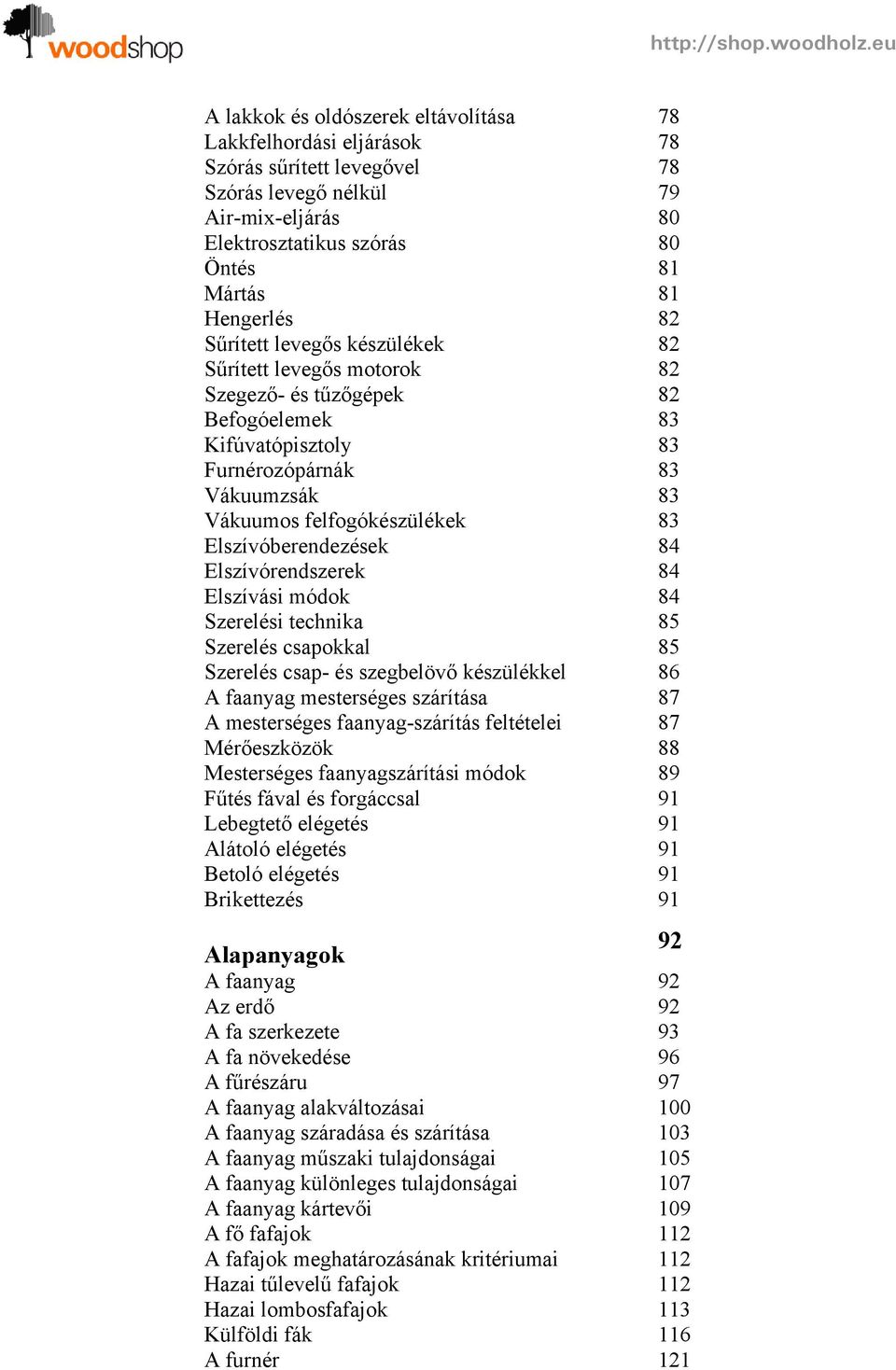 Elszívóberendezések 84 Elszívórendszerek 84 Elszívási módok 84 Szerelési technika 85 Szerelés csapokkal 85 Szerelés csap- és szegbelövő készülékkel 86 A faanyag mesterséges szárítása 87 A mesterséges