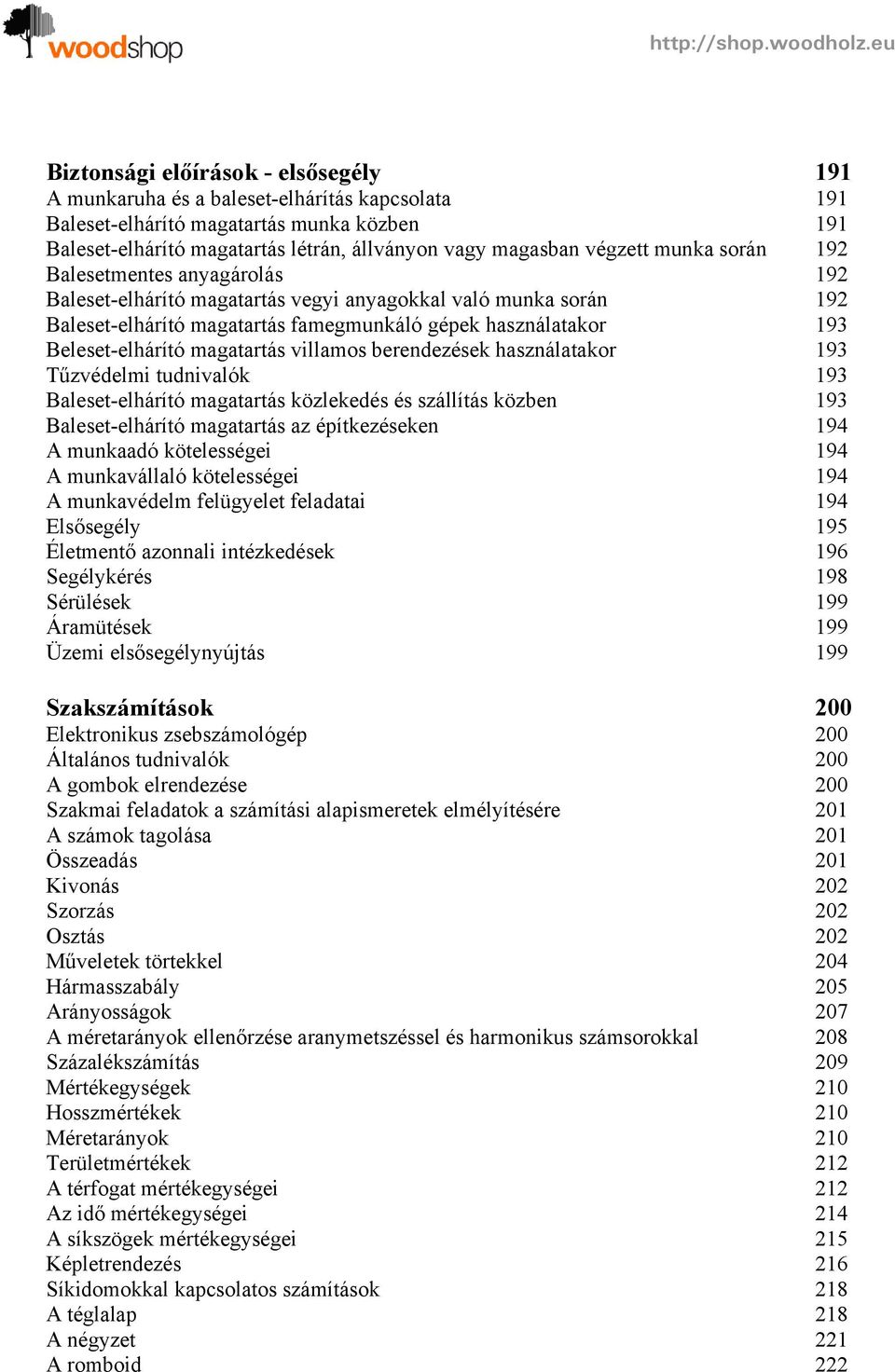 Beleset-elhárító magatartás villamos berendezések használatakor 193 Tűzvédelmi tudnivalók 193 Baleset-elhárító magatartás közlekedés és szállítás közben 193 Baleset-elhárító magatartás az