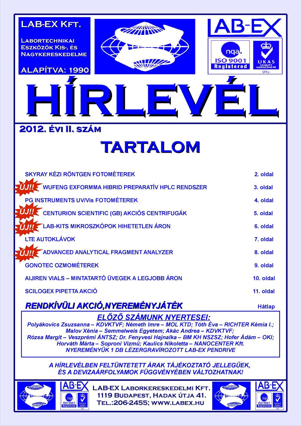 oldal LTE AUTOKLÁVOK ÚJ!! 7. oldal ADVANCED ANALYTICAL FRAGMENT ANALYZER 8. oldal GONOTEC OZMOMÉTEREK 9. oldal AIJIREN VIALS MINTATARTÓ ÜVEGEK A LEGJOBB ÁRON 10. oldal SCILOGEX PIPETTA AKCIÓ 11.