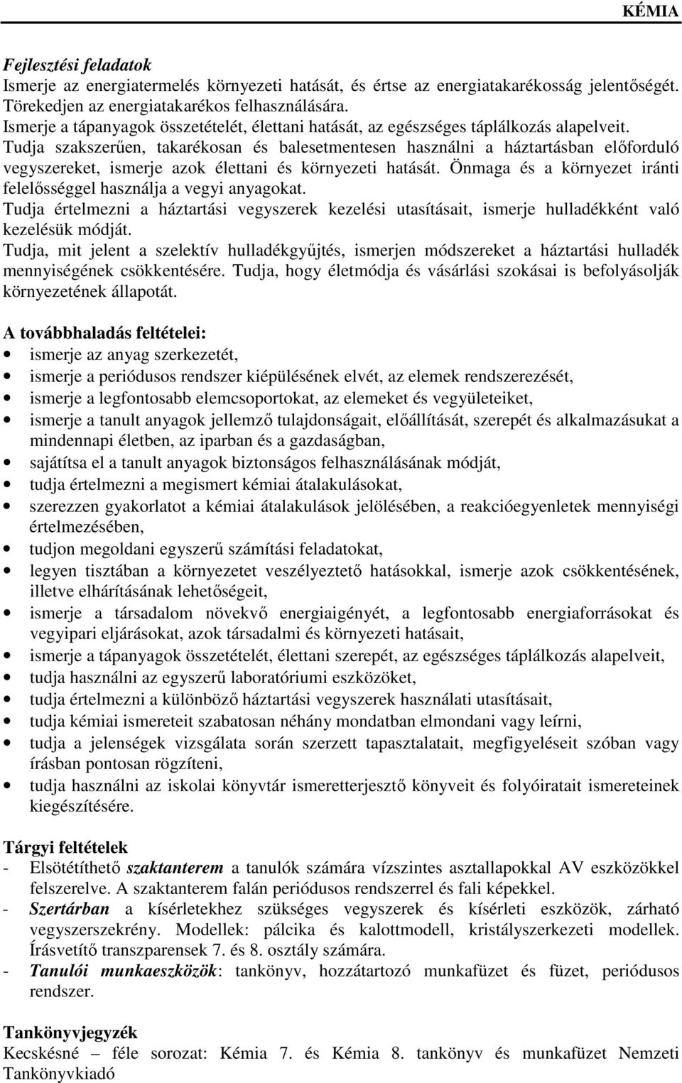 Tudja szakszerűen, takarékosan és balesetmentesen használni a háztartásban előforduló vegyszereket, ismerje azok élettani és környezeti hatását.