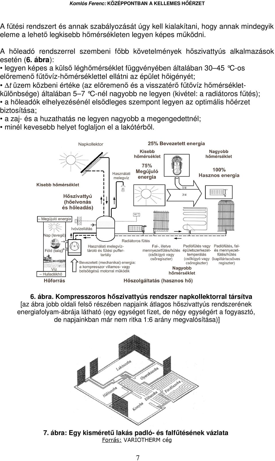 ábra): legyen képes a külsı léghımérséklet függvényében általában 30 45 C-os elıremenı főtıvíz-hımérséklettel ellátni az épület hıigényét; t üzem közbeni értéke (az elıremenı és a visszatérı főtıvíz