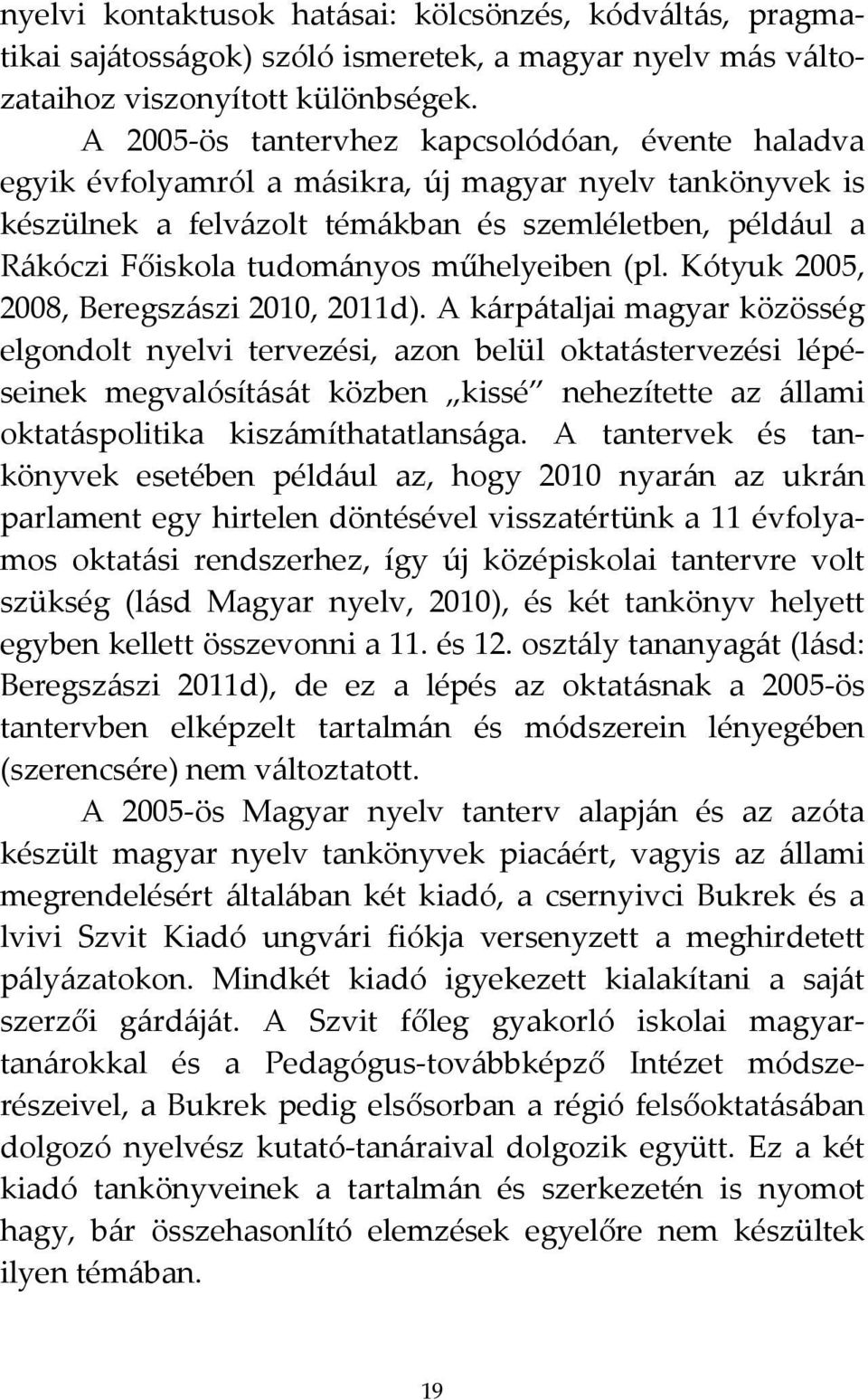 műhelyeiben (pl. Kótyuk 2005, 2008, Beregszászi 2010, 2011d).