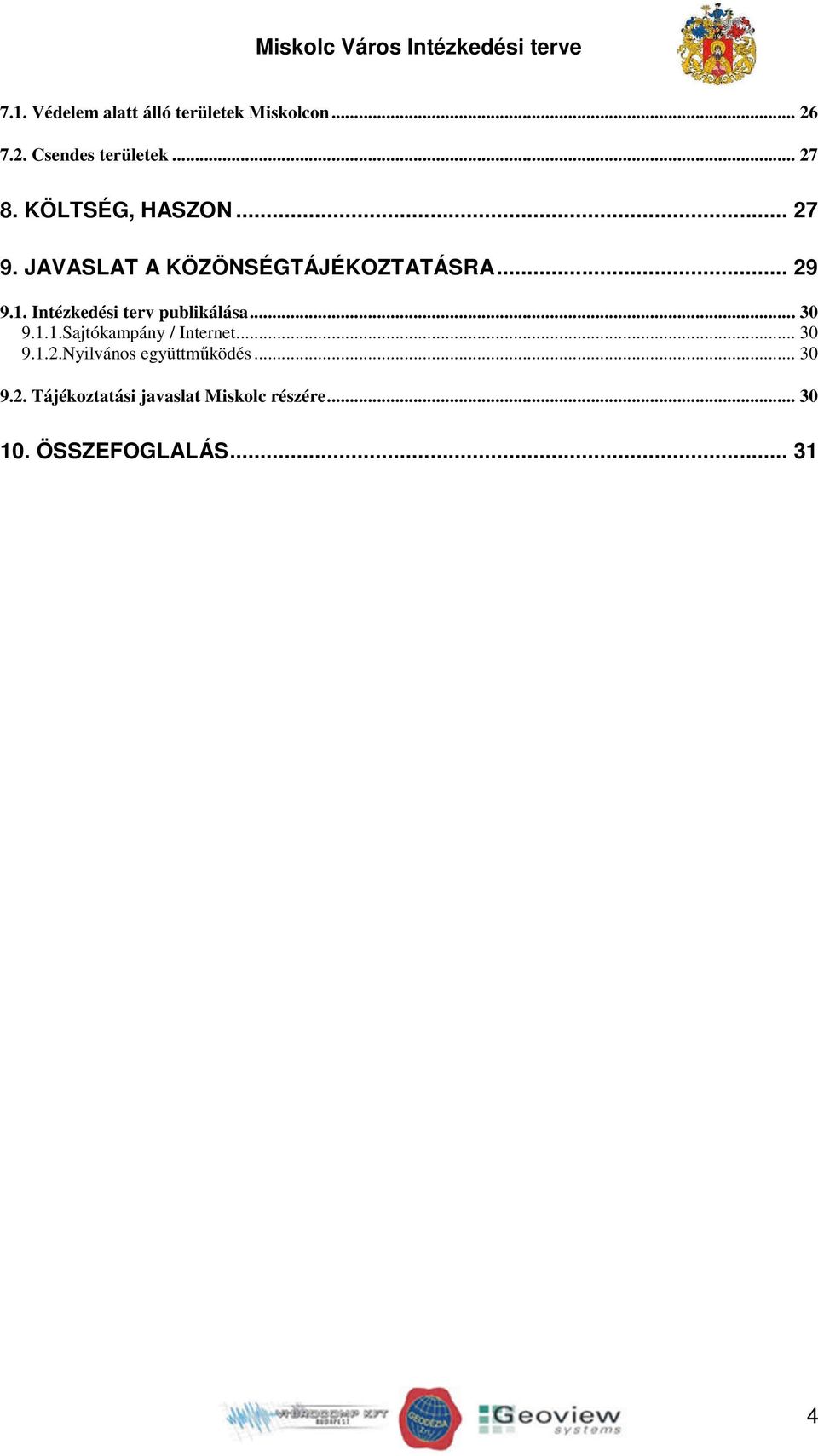 Intézkedési terv publikálása... 30 9.1.1.Sajtókampány / Internet... 30 9.1.2.