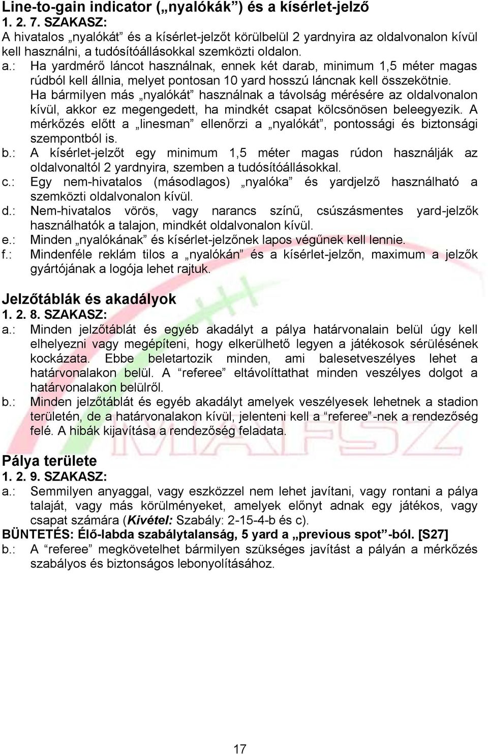 Ha bármilyen más nyalókát használnak a távolság mérésére az oldalvonalon kívül, akkor ez megengedett, ha mindkét csapat kölcsönösen beleegyezik.