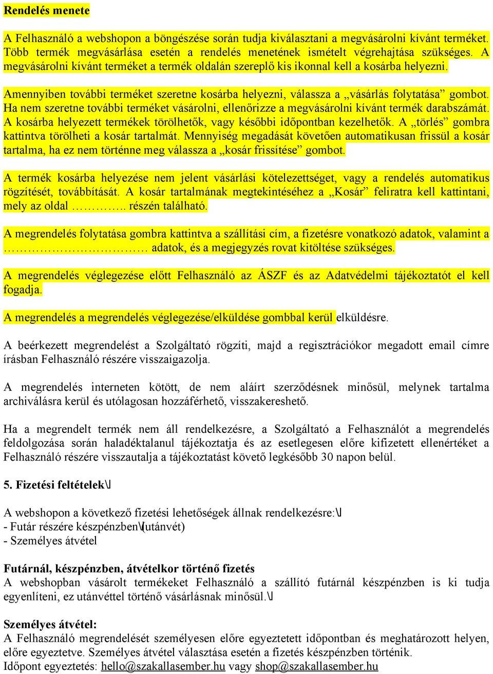 Ha nem szeretne további terméket vásárolni, ellenőrizze a megvásárolni kívánt termék darabszámát. A kosárba helyezett termékek törölhetők, vagy későbbi időpontban kezelhetők.