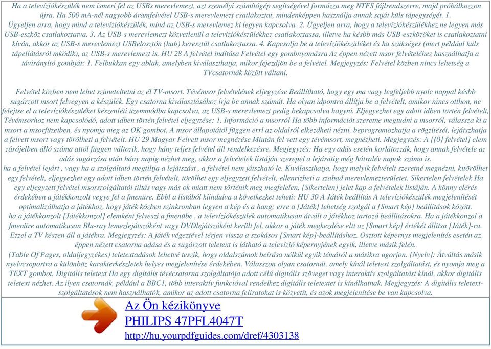 Ügyeljen arra, hogy mind a televíziókészülék, mind az USB-s merevlemez ki legyen kapcsolva. 2. Ügyeljen arra, hogy a televíziókészülékhez ne legyen más USB-eszköz csatlakoztatva. 3.