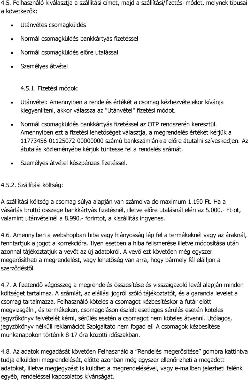 Normál csomagküldés bankkártyás fizetéssel az OTP rendszerén keresztül.