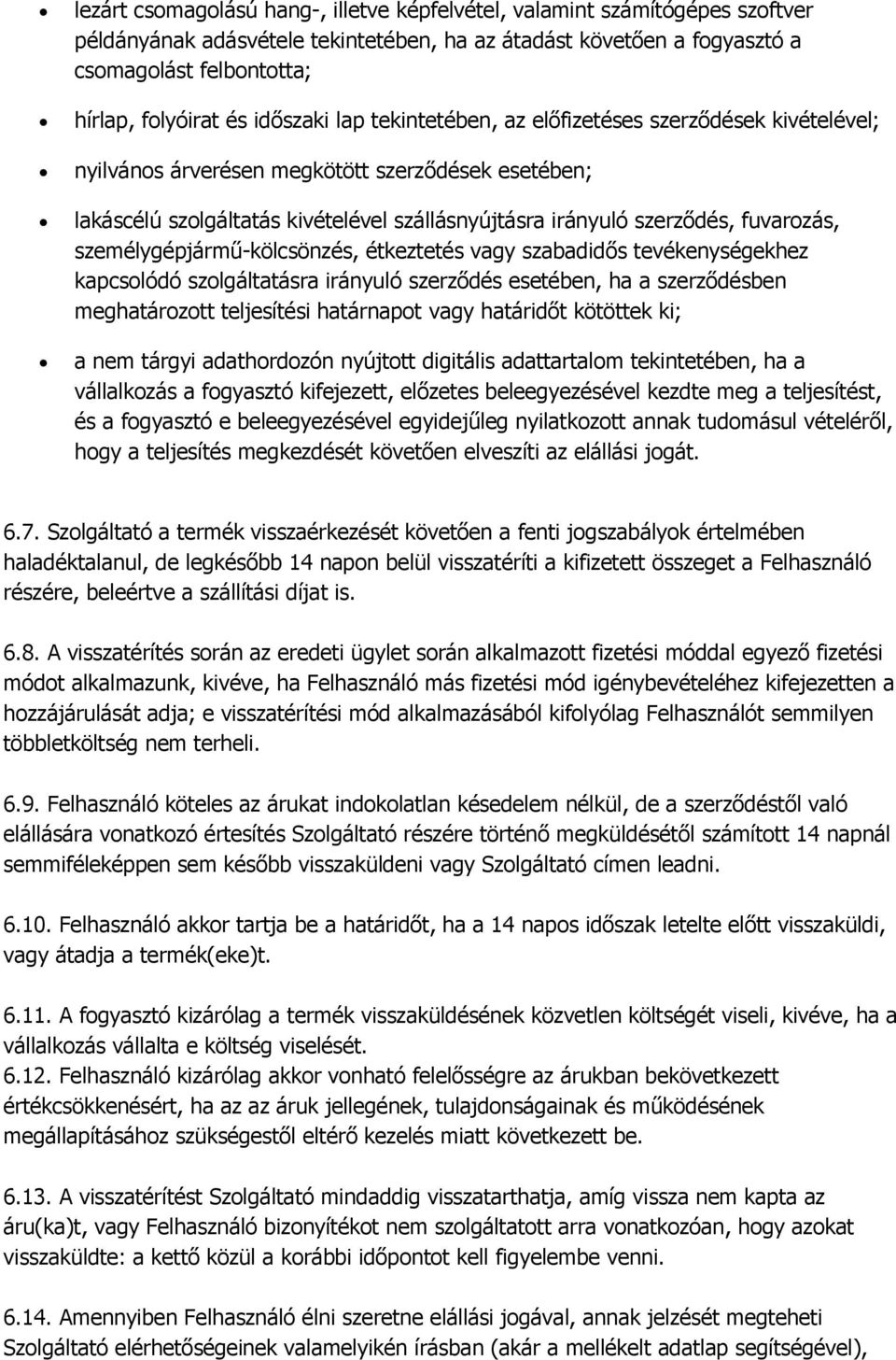 fuvarozás, személygépjármű-kölcsönzés, étkeztetés vagy szabadidős tevékenységekhez kapcsolódó szolgáltatásra irányuló szerződés esetében, ha a szerződésben meghatározott teljesítési határnapot vagy