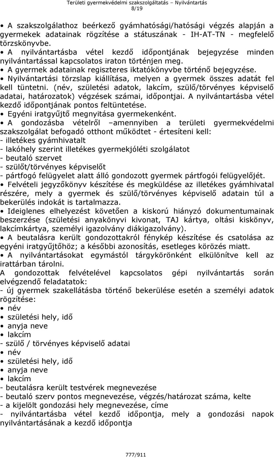 Nyilvántartási törzslap kiállítása, melyen a gyermek összes adatát fel kell tüntetni. (név, születési adatok, lakcím, szülő/törvényes képviselő adatai, határozatok) végzések számai, időpontjai.