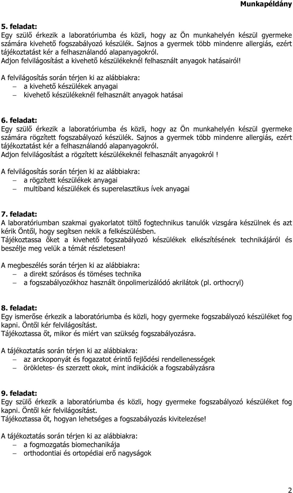 A felvilágosítás során térjen ki az alábbiakra: a kivehető készülékek anyagai kivehető készülékeknél felhasznált anyagok hatásai 6.