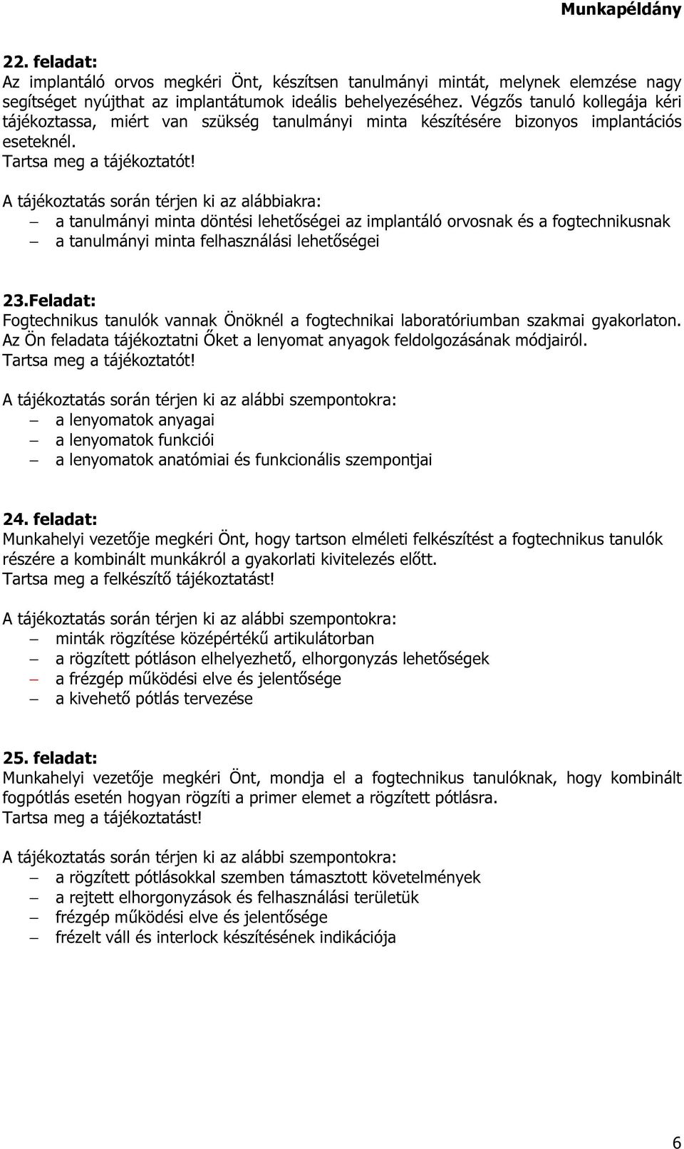 a tanulmányi minta döntési lehetőségei az implantáló orvosnak és a fogtechnikusnak a tanulmányi minta felhasználási lehetőségei 23.