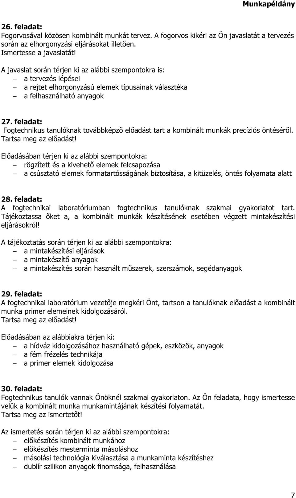 feladat: Fogtechnikus tanulóknak továbbképző előadást tart a kombinált munkák precíziós öntéséről. Tartsa meg az előadást!