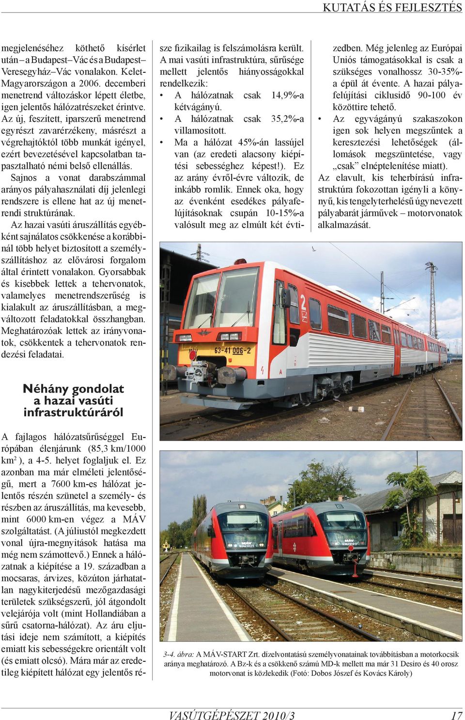 Az új, feszített, iparszerű menetrend egyrészt zavarérzékeny, másrészt a végrehajtóktól több munkát igényel, ezért bevezetésével kapcsolatban tapasztalható némi belső ellenállás.