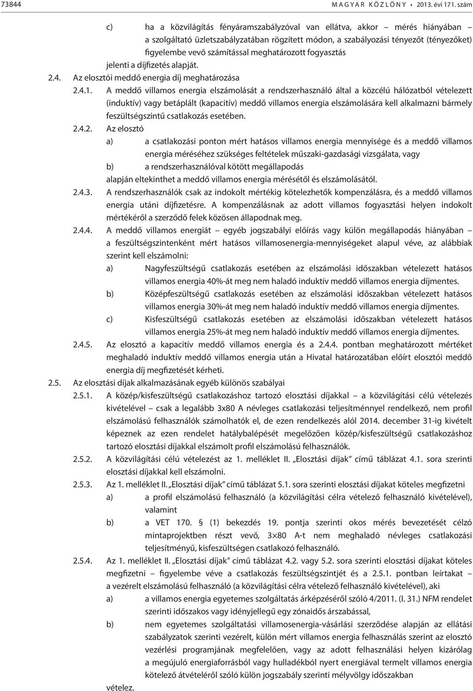 meghatározott fogyasztás jelenti a díjfizetés alapját. 2.4. Az elosztói meddő energia díj meghatározása 2.4.1.