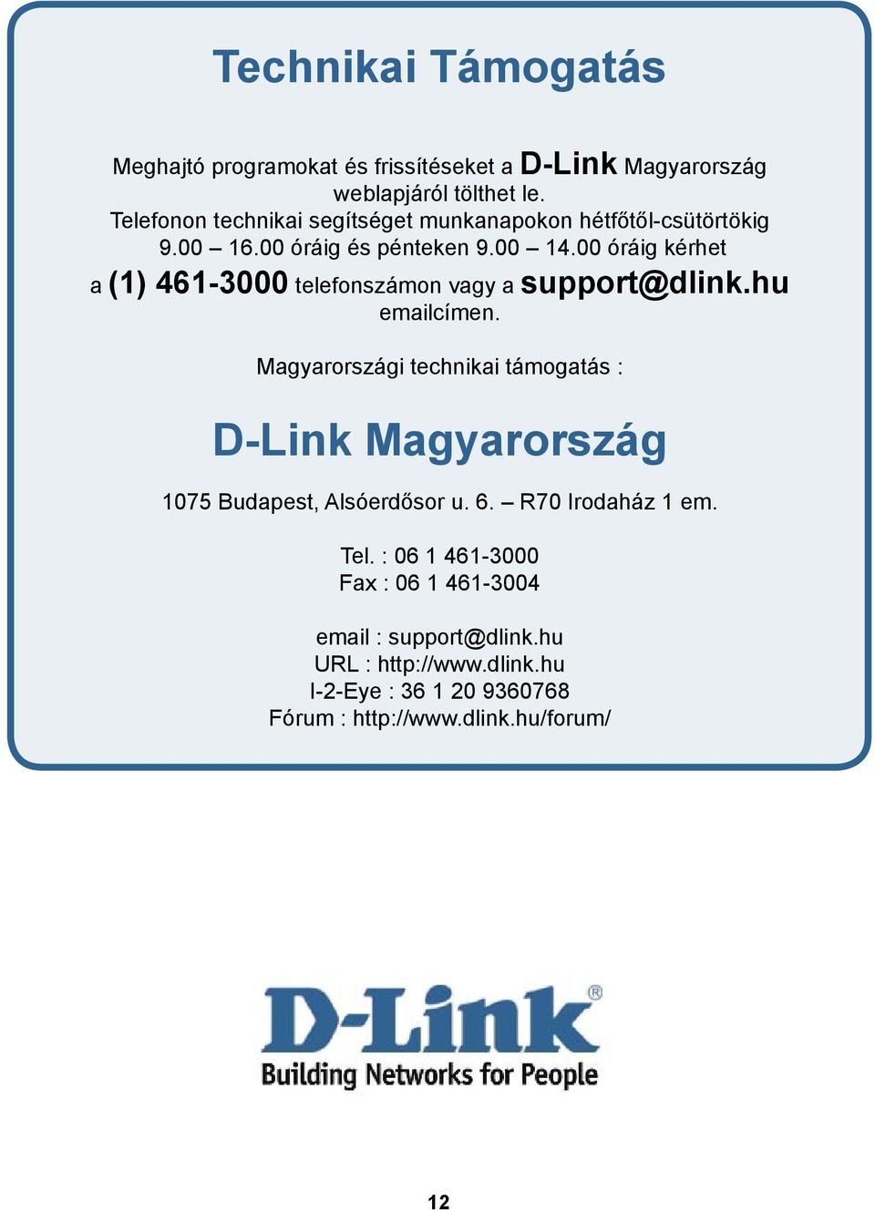 00 óráig kérhet a (1) 461-3000 telefonszámon vagy a support@dlink.hu emailcímen.