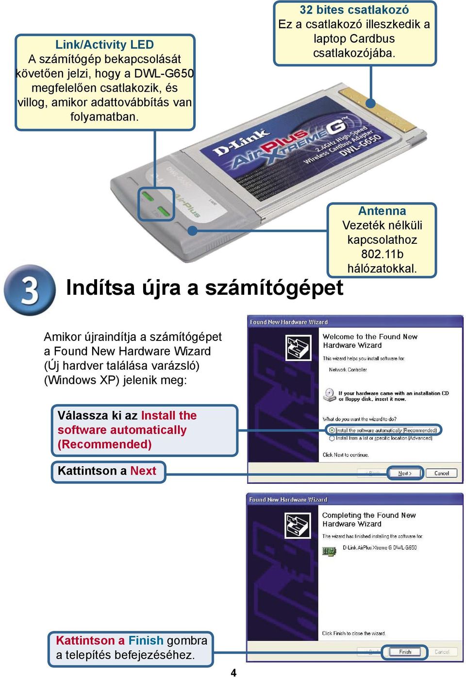 Indítsa újra a számítógépet Antenna Vezeték nélküli kapcsolathoz 802.11b hálózatokkal.