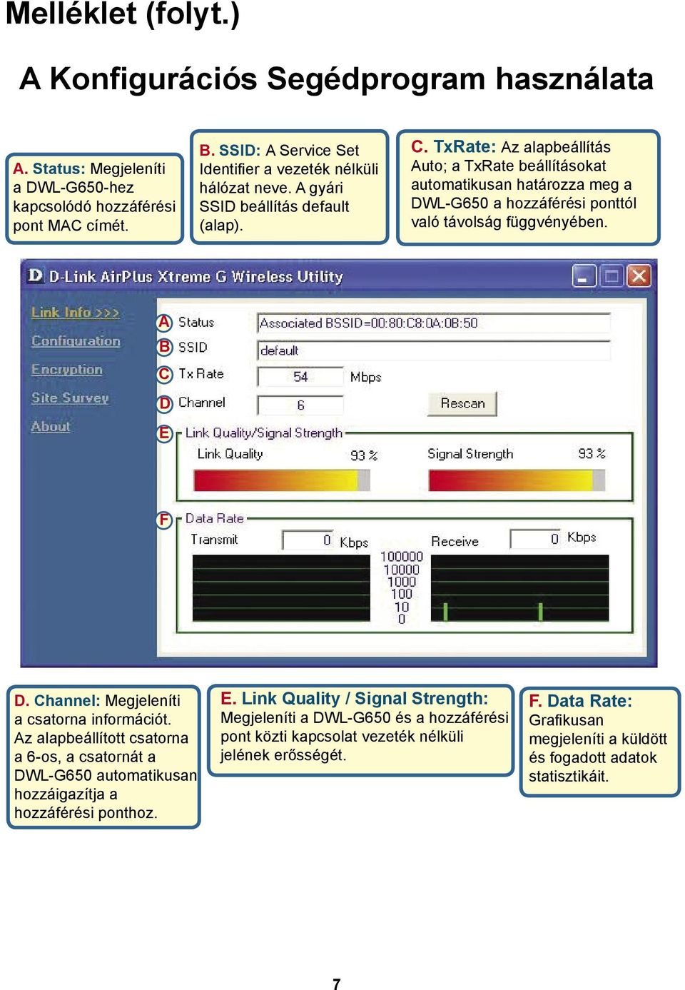 TxRate: Az alapbeállítás Auto; a TxRate beállításokat automatikusan határozza meg a DWL-G650 a hozzáférési ponttól való távolság függvényében. A B C D E F D.